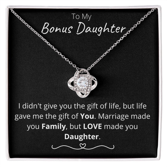 To My Bonus Daughter | Love Knot Necklace | I didn't give you the gift of life, but life gave me the gift of You.