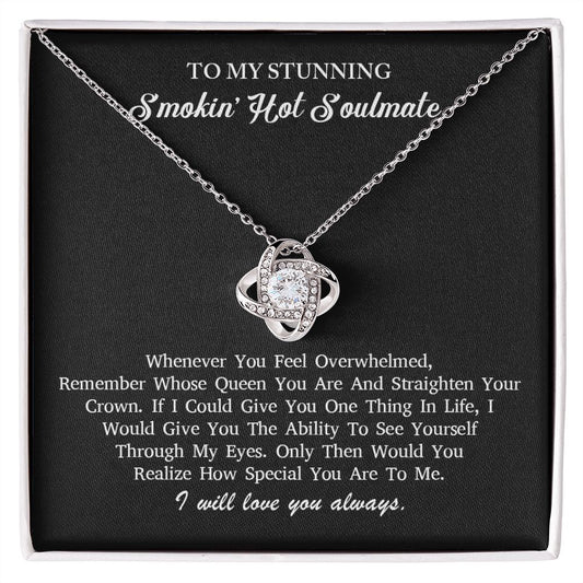To My Stunning Smokin' Hot Soulmate | Love Knot Necklace | Remember Whose Queen You are ...