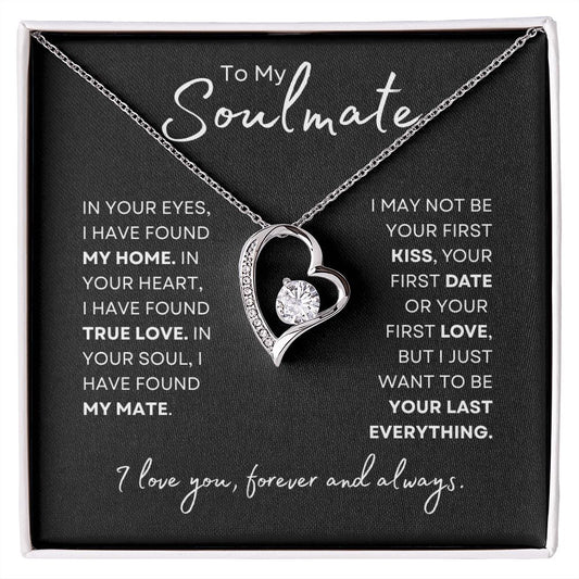 To My Soulmate | Forever Love Necklace | In your eyes, I have found my home. In your heart, I have found true love.